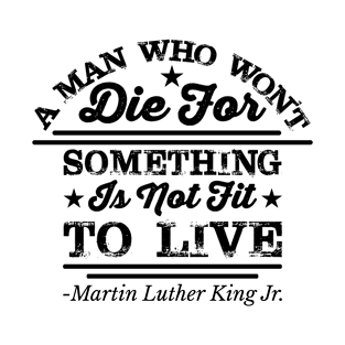 A Man Who Won't Die For Something T-Shirt