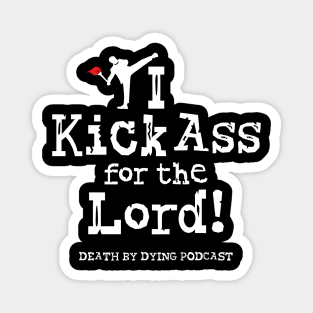 I Kick Ass for the Lord! Magnet