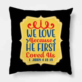 We Love Because He First Loved Us Pillow