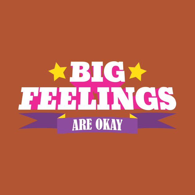 Big Feelings Are Okay by Eat, Geek + Be Merry