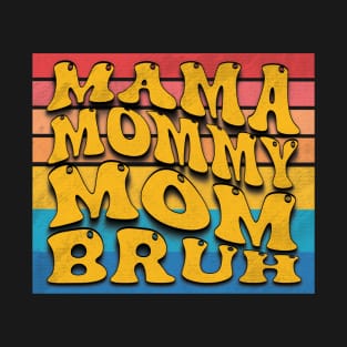 MAMA MOMMY MOM BRUH :Celebrating mothers day Love T-Shirt