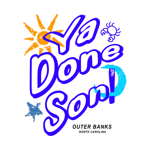 Ya Done Son! OBX NC by Funnin' Funny