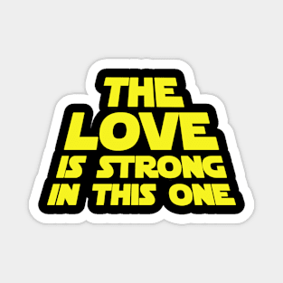 The Love Is Strong In This One Magnet