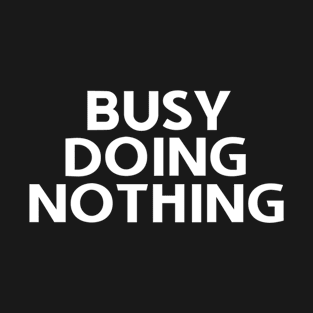 Lazy Nap Sleep | Busy Doing Nothing T-Shirt