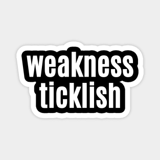 Weakness, Ticklish Magnet