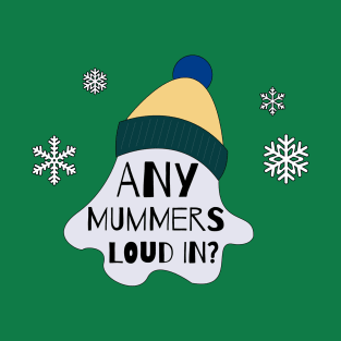 Any Mummers Loud In? || Newfoundland and Labrador || Gifts || Souvenirs || Clothing T-Shirt