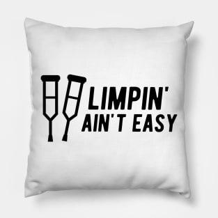Limpin' Ain't Easy - Leg Injury Pillow