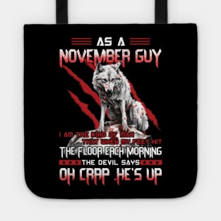 As A November Guy I Am The Kind Of Man That When My Feet Hit The Floor Each Morning The Devil Says Oh Crap Tote