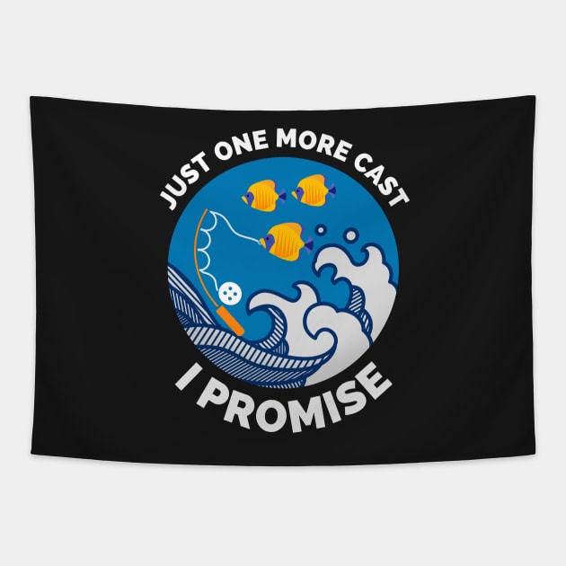 Just One More Cast I Promise - Gift Ideas For Fishing, Adventure and Nature Lovers - Gift For Boys, Girls, Dad, Mom, Friend, Fishing Lovers - Fishing Lover Funny Tapestry by Famgift