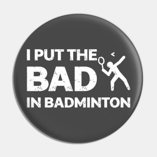 I Put The Bad In Badminton Shirt Pin