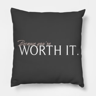 BROKEN - Because you're worth it Pillow