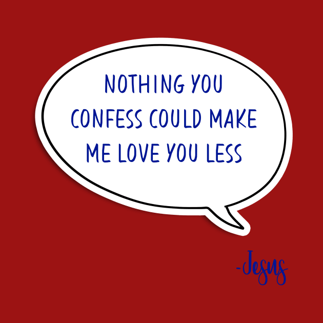 Bible quote "Nothing you confess could make me love you less" Jesus in blue God Christian design by Mummy_Designs