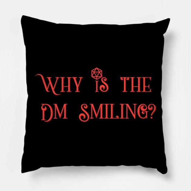 Why is the DM Smiling? Pillow by turbopower