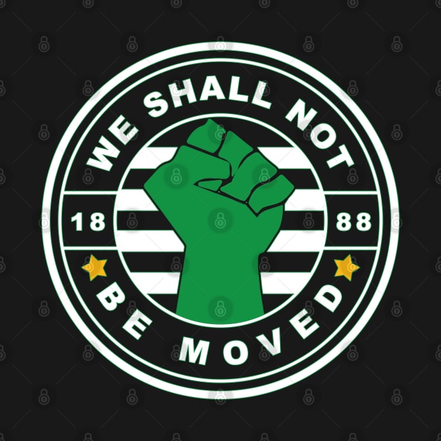 We Shall Not Be Moved - Glasgow Celtic FC by TeesForTims