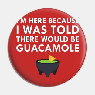 I Was Told There Would Be Guacamole Pin