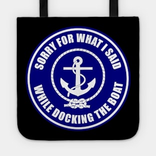 Im Sorry For What I Said While Docking The Boat Tote