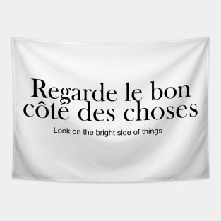 Regarde le bon cote des choses - look on the bright side of things Tapestry