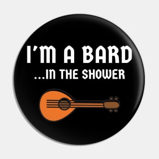 Nerd I'm A Bard In The Shower Pin