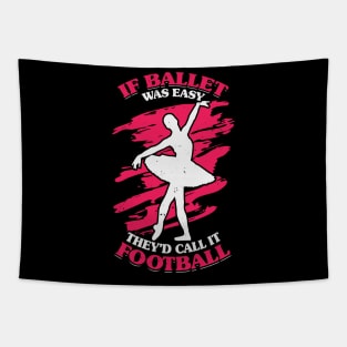 If Ballet Was Easy They'd Call It Football Tapestry