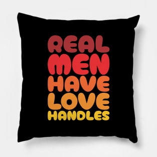 Real Men Have Love Handles - Funny Dad Pillow