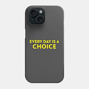 Motivational Quote Slogan Every Day Is A Choice Phone Case