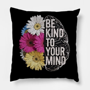 Be Kind To Your Mind Mental Health Awareness Positivity Floral Pillow