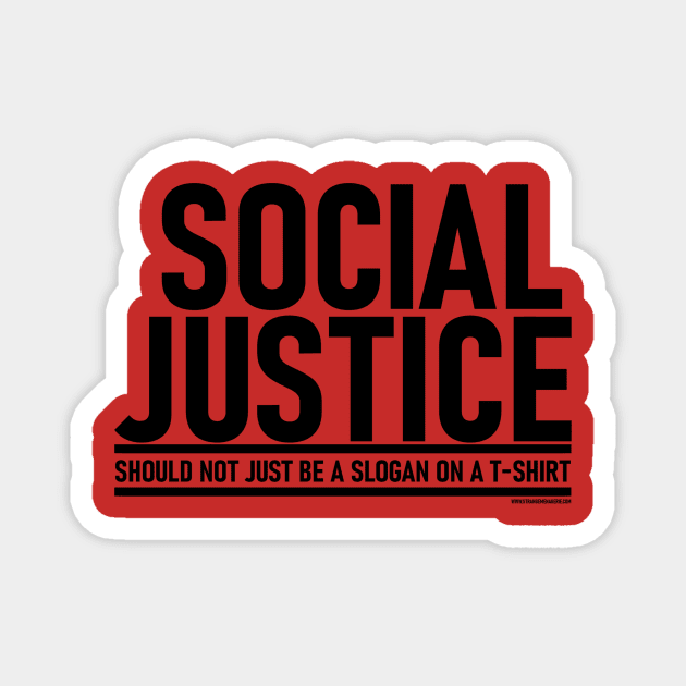 Social Justice [Should not just be a slogan on a t-shirt] Black Lettering Magnet by strangemenagerie