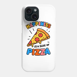 Happiness is a Slice of Pizza Phone Case