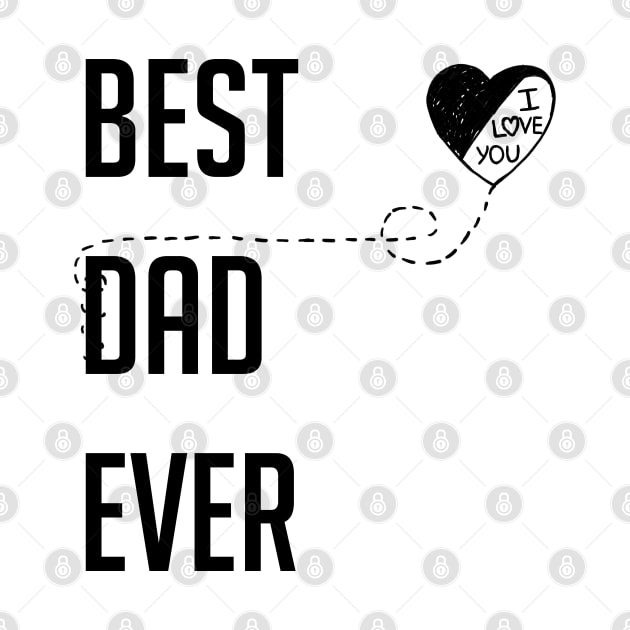 Best Dad Ever I Love You Dad Gift Black by ReneeM