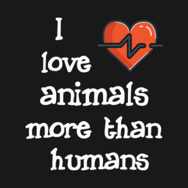 I Love Animals More Than Humans - Animals - Tapestry | TeePublic