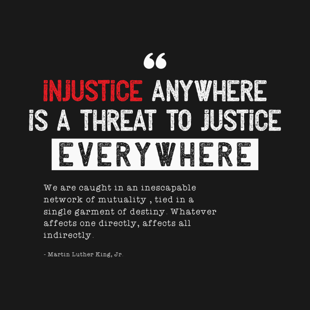 injustice anywhere is a threat to justice everywhere shirt