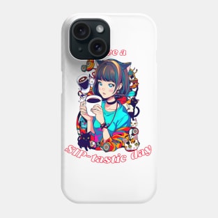 Have a SIP-tastic Day Phone Case