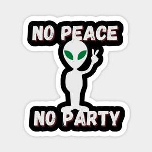 no peace no party , cute alien says Magnet