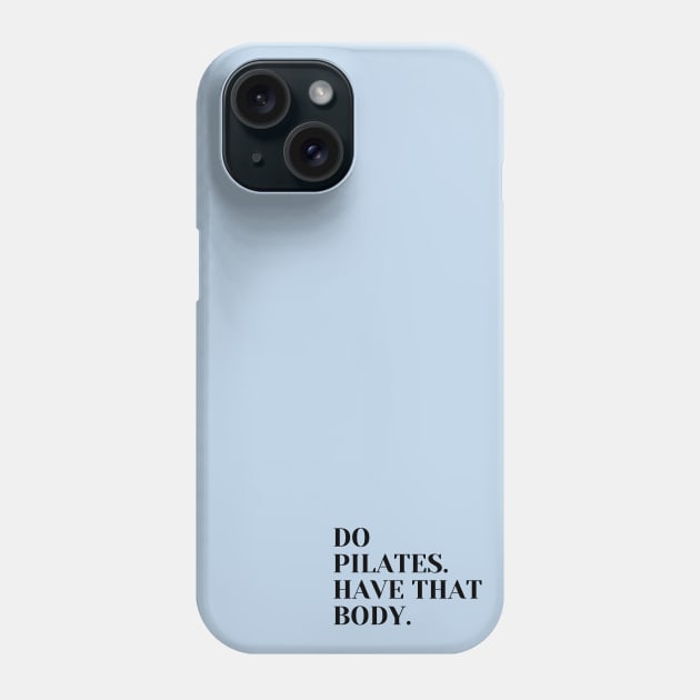 Do Pilates. Have that body. Phone Case by create