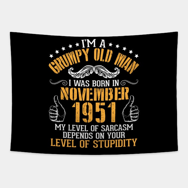 I'm A Grumpy Old Man I Was Born In Nov 1951 My Level Of Sarcasm Depends On Your Level Of Stupidity Tapestry by bakhanh123