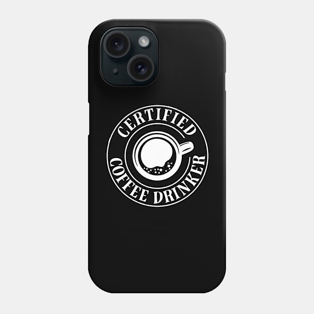 Certified Coffee Drinker Phone Case by AbundanceSeed