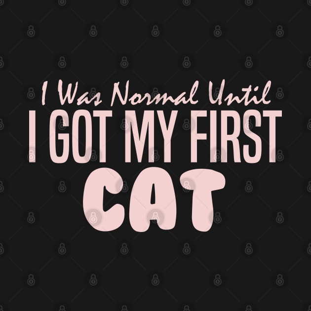 I Was Normal Until I Got My First Cat by pako-valor