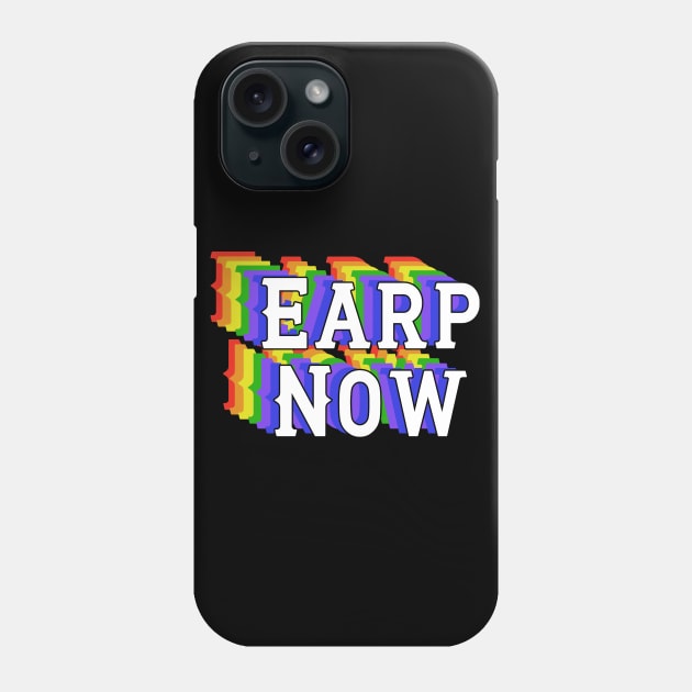 Earp Now - White Letters Phone Case by PurgatoryArchaeologicalSurvey