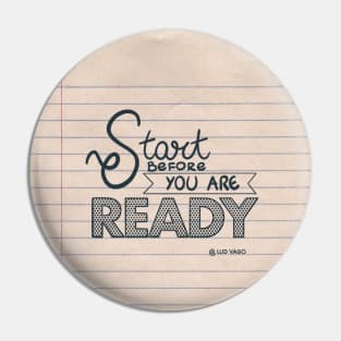 Start before you are ready. Pin