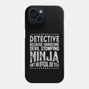 Detective Because Hardcore Devil Stomping Ninja Isn't An Official Job Title Phone Case