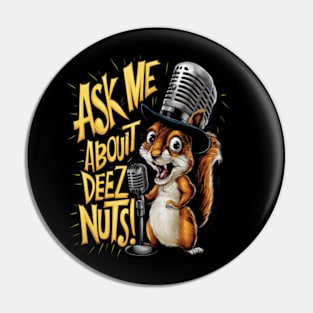 Ask me about Deez Nuts! Funny Squirrel Pin