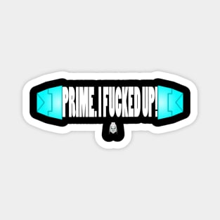 Prime, I F****d Up Magnet