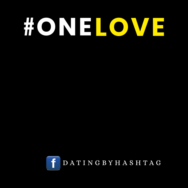 #OneLove Design by Dating by Hashtag