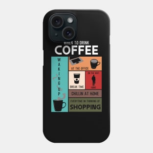 Drink Coffee Everytime im thinking of shopping Phone Case