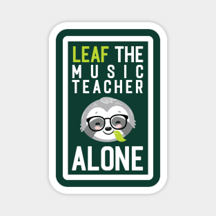 Funny Music Teacher Pun - Leaf me Alone - Gifts for Music Teachers Magnet