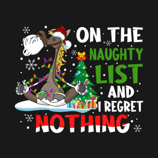 Horse Christmas - On The Naughty List And I Regret Nothing Shirt T-Shirt