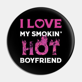 I Love My Smokin Hot Boyfriend Pin