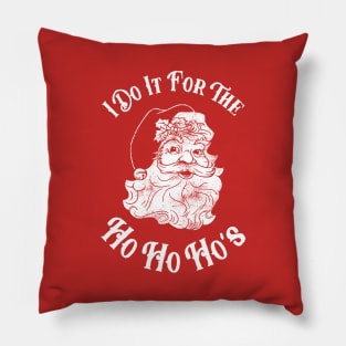 I Do It For The Ho Ho Ho's Pillow