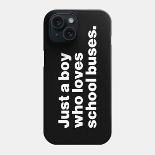 Just A Boy Who Loves School Buses Phone Case