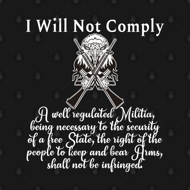 Discover Second Amendment I Will Not Comply with Eagle 2A - 2nd Amendment - T-Shirt